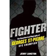 Fighter : The Unauthorized Biography of Georges St-Pierre, UFC Champion by Langton, Jerry, 9781118008034