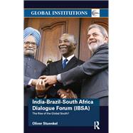 India-Brazil-South Africa Dialogue Forum (IBSA): The Rise of the Global South by Stuenkel; Oliver, 9781138288034