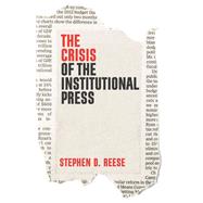 The Crisis of the Institutional Press by Reese, Stephen D., 9781509538034