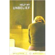 Help My Unbelief by Omalley William J., 9781570758034