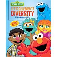 Sesame Street: Let's Celebrate Diversity! A Book About Us by Cole, Geri, 9780794448035