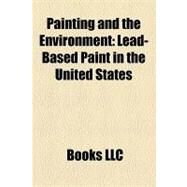 Painting and the Environment : Lead-Based Paint in the United States by , 9781156308035
