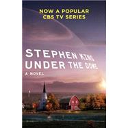Under the Dome: A Novel by King, Stephen, 9781439168035