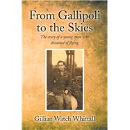 From Gallipoli to the Skies by Whittall, Gillian Watch, 9781499018035