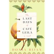 The Last Days of Caf Leila A Novel by Bijan, Donia, 9781616208035