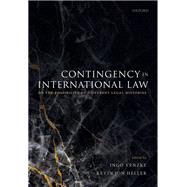 Contingency in International Law On the Possibility of Different Legal Histories by Venzke, Ingo; Heller, Kevin Jon, 9780192898036
