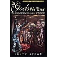 In Gods We Trust The Evolutionary Landscape of Religion by Atran, Scott, 9780195178036