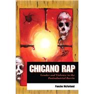 Chicano Rap : Gender and Violence in the Postindustrial Barrio by Mcfarland, Pancho, 9780292718036