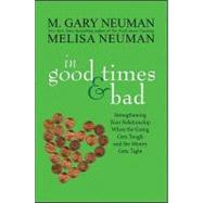 In Good Times and Bad : Strengthening Your Relationship When the Going Gets Tough and the Money Gets Tight by Neuman, M. Gary; Neuman, Melisa, 9780470538036