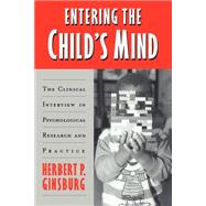 Entering the Child's Mind: The Clinical Interview In Psychological Research and Practice by Herbert P. Ginsburg, 9780521498036