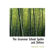 The Grammar School Speller and Definer by Farrell, Edward D., 9780554788036