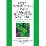 Profit Maximization Through Customer Relationship Marketing: Measurement, Prediction, and Implementation by Aksoy; Lerzan, 9780789038036