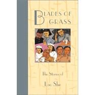 Blades of Grass : The Stories of Lao She by Lao, She; Lyell, William A.; Chen, Sarah Wei-Ming; Lyell, William A.; Chen, Sarah Wei-Ming; Goldblatt, Howard, 9780824818036