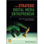 The Strategic Digital Media Entrepreneur by Abernathy, Penelope M.; Sciarrino, JoAnn, 9781119218036