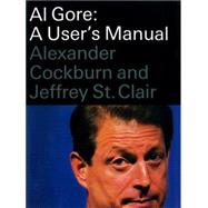 Al Gore A User's Manual by Cockburn, Alexander; St. Clair, Jeffrey, 9781859848036