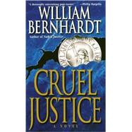 Cruel Justice by BERNHARDT, WILLIAM, 9780345408037