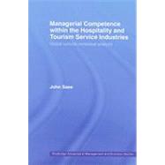 Managerial Competence within the Tourism and Hospitality Service Industries: Global Cultural Contextual Analysis by Saee; John, 9780415488037
