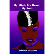My Mind, My Heart, My Soul by Harrison, Volanda; Sos Graphics & Designs (CON), 9780977678037