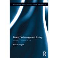 Fitness, Technology and Society: Amusing Ourselves to Life by Millington; Brad, 9781138948037