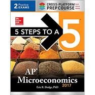 5 Steps to a 5: AP Microeconomics 2017 Cross-Platform Prep Course by Dodge, Eric R., 9781259588037