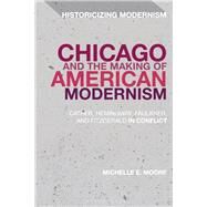 Chicago and the Making of American Modernism by Moore, Michelle E.; Tonning, Erik; Feldman, Matthew, 9781350018037