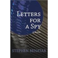 Letters for a Spy by Benatar, Stephen, 9781504008037
