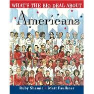 What's the Big Deal About Americans by Shamir, Ruby; Faulkner, Matt, 9781524738037