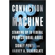 Conviction Machine by Powell, Sidney; Silverglate, Harvey A., 9781594038037