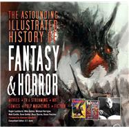 The Astounding Illustrated History of Fantasy & Horror by Luckhurst, Roger; Ashley, Mike; Kerrigan, Michael; Cardin, Matt; Golder, Dave, 9781786648037
