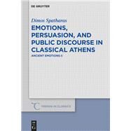 Emotions, Persuasion, and Public Discourse in Classical Athens by Spatharas, Dimos, 9783110618037