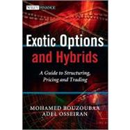 Exotic Options and Hybrids A Guide to Structuring, Pricing and Trading by Bouzoubaa, Mohamed; Osseiran, Adel, 9780470688038