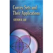Convex Sets and Their Applications by Lay, Steven R., 9780486458038