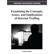 Examining the Concepts, Issues, and Implications of Internet Trolling by Bishop, Jonathan, 9781466628038