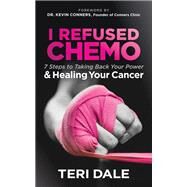 I Refused Chemo by Dale, Teri; Conners, Kevin, 9781683508038