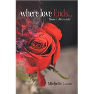 Where Love Ends by Lucas, Michelle, 9781984568038