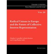 Radical Unions in Europe and the Future of Collective Interest Representation by Connolly, Heather; Kretsos, Lefteris; Phelan, Craig, 9783034308038