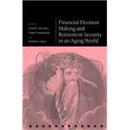 Financial Decision Making and Retirement by Mitchell, Olivia S.; Hammond, P. Brett; Utkus, Stephen P., 9780198808039