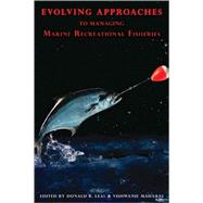 Evolving Approaches to Managing Marine Recreational Fisheries by Leal, Donald R.; Maharaj, Vishwanie; Arnason, Ragnar; Criddle, Keith R.; Griffin, Wade L.; Hanna, Susan S.; Holland, Daniel S.; Johnston, Robert J.; Kim, Hwa Nyeon; Pearse, Peter H.; M. Sharp, Basil H.; Sutinen, Jon G.; Warner, Tammy; Wilen, James E.; Woo, 9780739128039