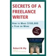 Secrets of a Freelance Writer How to Make $100,000 a Year or More by Bly, Robert W., 9780805078039