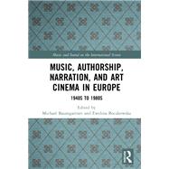 Music and Auteur Filmmakers in European Art House Cinema of the 1950s to 1980s: Individuality and Identity by Baumgartner; Michael, 9781138238039