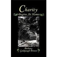 Charity Begins at Home by Brown, Bethany Goldpaugh, 9781450228039