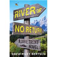 River of No Return A Jake Trent Novel by Bertsch, David Riley, 9781451698039