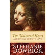 The Universal Heart A Practical Guide to Love by Dowrick, Stephanie, 9781742378039