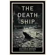 The Death Ship Recovering the Bodies of Titanics Dead by Victoria Brown, Victoria; Hall, Steve, 9781803998039