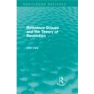 Reference Groups and the Theory of Revolution (Routledge Revivals) by ; RURRY003 John, 9780415668040
