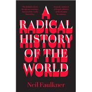 A Radical History of the World by Faulkner, Neil, 9780745338040