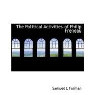 The Political Activities of Philip Freneau the Political Activities of Philip Freneau by Forman, Samuel E., 9781115358040