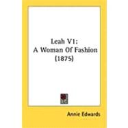 Leah V1 : A Woman of Fashion (1875) by Edwards, Annie, 9781437108040