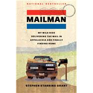Mailman My Wild Ride Delivering the Mail in Appalachia and Finally Finding Home by Grant, Stephen Starring, 9781668018040