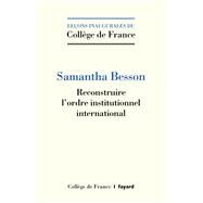 Reconstruire l'ordre institutionnel international by Samantha Besson, 9782213718040